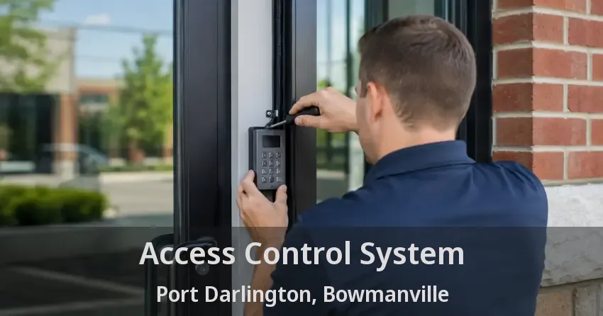 Access Control System Port Darlington, Bowmanville - ON