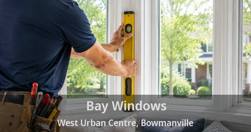 Bay Windows West Urban Centre, Bowmanville - ON