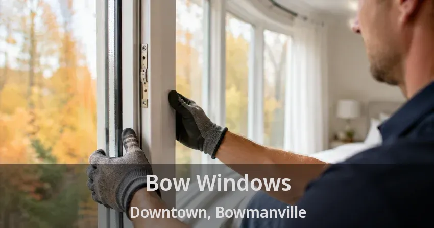 Bow Windows Downtown, Bowmanville - ON