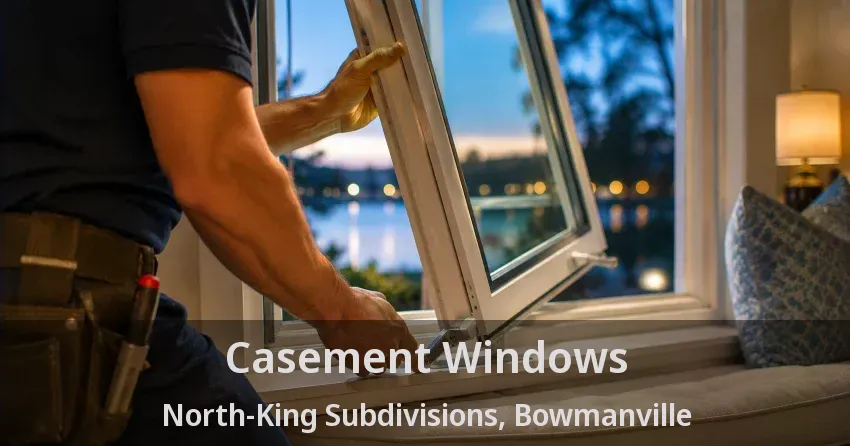 Casement Windows North-King Subdivisions, Bowmanville - ON