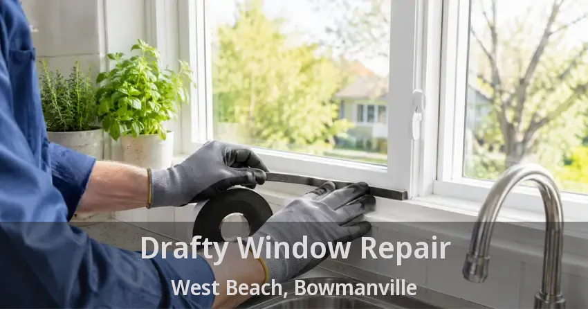 Drafty Window Repair West Beach, Bowmanville - ON