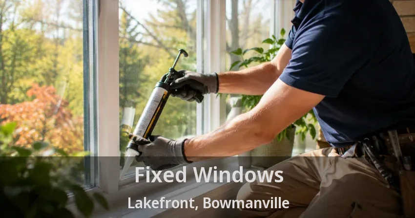 Fixed Windows Lakefront, Bowmanville - ON