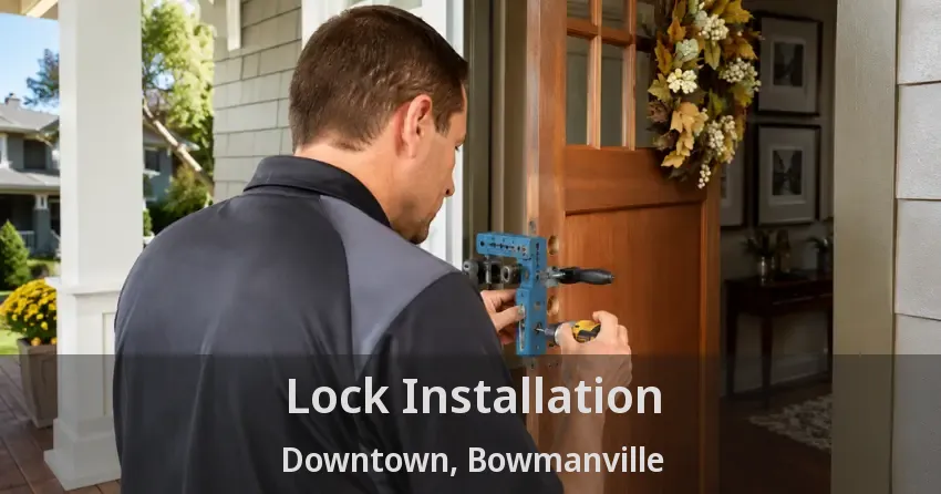 Lock Installation Downtown, Bowmanville - ON