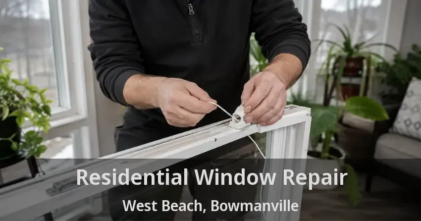 Residential Window Repair West Beach, Bowmanville - ON