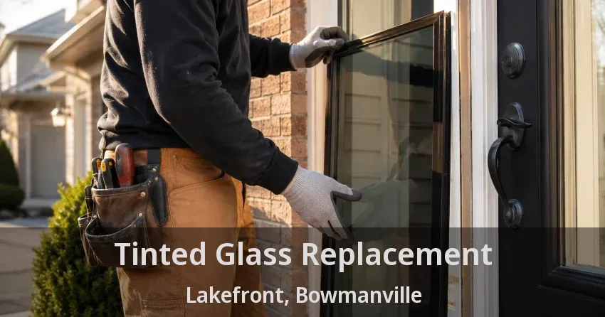 Tinted Glass Replacement Lakefront, Bowmanville - ON