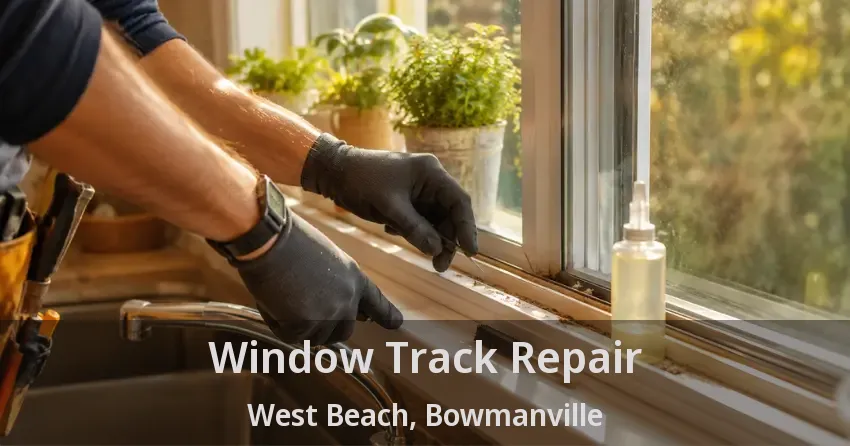 Window Track Repair West Beach, Bowmanville - ON